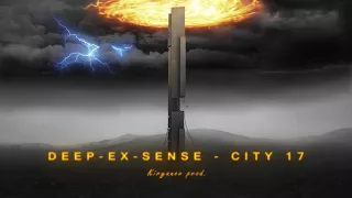 DEEP-EX-SENSE - City 17 (Audio)