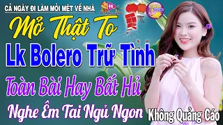 LK Nhạc Trữ Tình Bolero KHÔNG QUẢNG CÁO Cả Xóm Phê -TUYỆT PHẨM Bolero Sến Xưa Ngọt Ngào TOÀN BÀI HAY