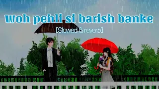 Woh pehli si barish 🌧️banke song→ ║jubin notiyal║[slowed reverb] enjoy this song 🌧️😊