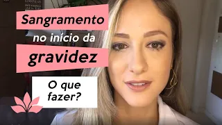 Sangramento no início da Gravidez - o que fazer?