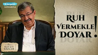 Hayati İnanç ile Hayati Sözler | Beden Almakla, Ruh Vermekle Doyar!