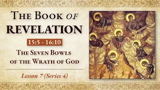 The Revelation of Jesus Christ to the Apostle John (Ser 4) Lesson 7: Rev. 15: 5- 16:10