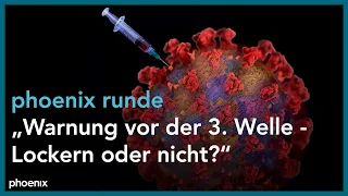 phoenix runde: "Warnung vor der dritten Welle - Lockern oder nicht?"