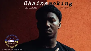 Jacob Banks - Chainsmoking (DJ Cat Bachata Remix)