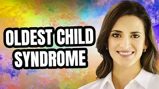 What is Oldest Child Syndrome?