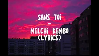 Melchi kembo - Sans toi (Lyrics)