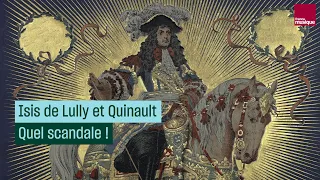 L'histoire de "Isis" de Lully et Quinault - Quel scandale ! - Culture prime