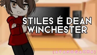 Teen wolf reagindo a stiles é Dean Winchester (gacha)