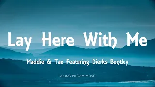 Maddie & Tae - Lay Here With Me (Lyrics) [Featuring Dierks Bentley] - The Way It Feels (2020)