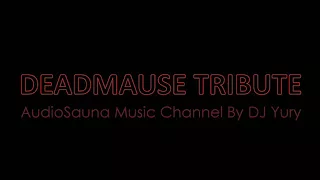 AUDIOSAUNA MUSIC CHANNEL by DJ Yury - DEADMAUSE TRIBUTE