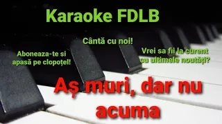 As muri, dar nu acuma Karaoke Versuri