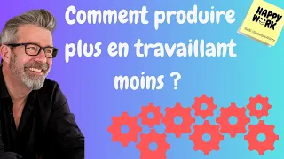 Happy Work -  Comment produire plus en travaillant moins ? - Gaël Chatelain-Berry