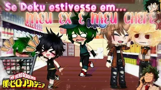 •||•°Se Deku estivesse em "meu ex é meu chefe"°•||BkDk💚🧡||↬Diferente||•