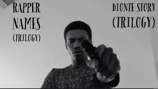 Rappers Names (Pt 1-3) + The Dionte Story (Pt 1-3)