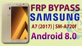 Samsung A7/A5/A3 2017 FRP Bypass 2021 | Samsung SM-A720F Google Account Bypass Android 8.0.0