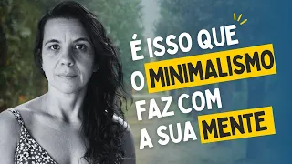 MINIMALISMO E SAÚDE MENTAL - Quais são os 5 benefícios do minimalismo para a vida das pessoas?