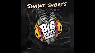 Shakz- shawt shorts (bigbunx riddim)