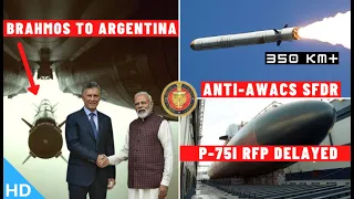 Indian Defence Updates : BrahMos To Argentina,350Km Anti-AWACS SFDR,P-75I RFP Delay,OFB Export Order