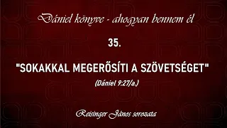 35. "Sokakkal megerősíti a szövetségét" - Dániel könyve - ahogyan bennem él, Reisinger János