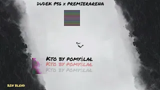 DUDEK P56 x PREMIERARENA - KTO BY POMYŚLAŁ (BZN BLEND)