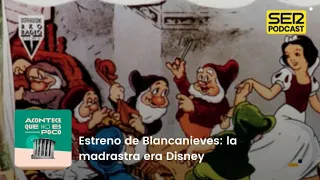 Acontece que no es poco | Estreno de Blancanieves: la madrastra era Disney