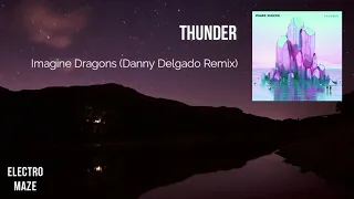 Imagine Dragons - Thunder (Danny Delgado Remix)