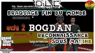 BRAQUAGE FIN DU MONDE [ACTE 2-PREPA.4] RECONNAISSANCE SOUS MARINE / DLC DOOMSDAY HEIST/ GTA 5 ONLINE