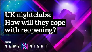 How will nightclubs cope with reopening? - BBC Newsnight