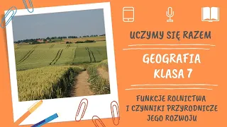 Geografia klasa 7. Funkcje rolnictwa i czynniki przyrodnicze jego rozwoju. Uczymy się razem