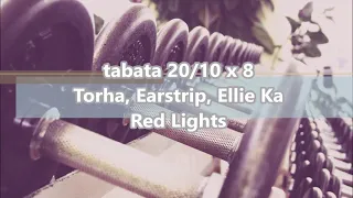 TABATA WORKOUT_Torha, Earstrip, Ellie Ka - Red Lights