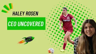 Create Every Opportunity: Haley Rosen | CEO Uncovered Podcast