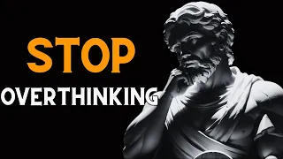 10 STOIC Ways to STOP OVERTHINKING, That will change your life - STOICISM