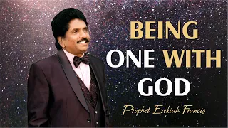 Being one with God | Prophet Ezekiah Francis