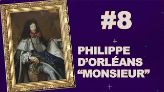 #8 PHILIPPE D’ORLÉANS, MONSIEUR LE FRÈRE DU ROI - L'HISTOIRE SANS FAIM