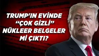 Trump'ın Evinde 'Çok Gizli' Nükleer Belgeler mi Çıktı?