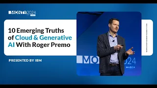 10 Emerging Truths of Cloud & Generative AI With Roger Premo presented by IBM