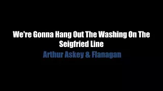 We're Gonna Hang Out The Washing On The Seigfried Line - LYRICS - Arthur Askey & Flanagan