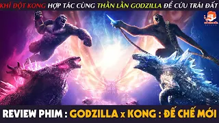 [Review Phim] GODZILLA x KONG : ĐẾ CHẾ MỚI - Khỉ Đột Khổng Lồ Rủ Thằn Lằn Nguyên Tử Đi Đấm Nhau