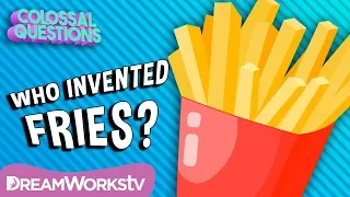Who Invented Fries? | COLOSSAL QUESTIONS