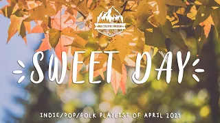 Sweet Day ⛅🌈An Indie/Folk/Pop Playlist | April 2021