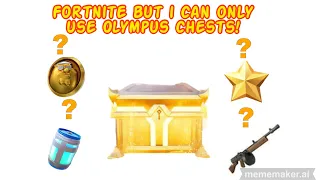 Fortnite but I can only use Olympus Chests!