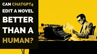 Can ChatGPT edit a novel better than a human?