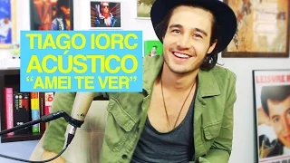 TIAGO IORC "AMEI TE VER" (ACÚSTICO)