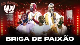 Caju Pra Baixo - Briga de Paixão | 10 Anos de Caju, Vol. 1 (Vídeo Oficial)