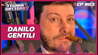 DANILO GENTILI - TICARACATICAST | EP 03