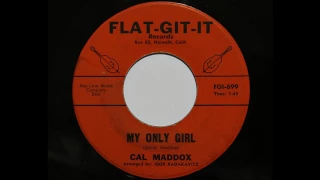 Cal Maddox - My Only Girl (Flat-Git-It 699/700)