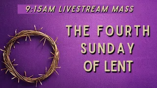 The Fourth Sunday of Lent 9:15am Mass (3-10-24)