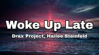 Drax Project - Woke Up Late ft. Hailee Steinfeld (Lyrics)