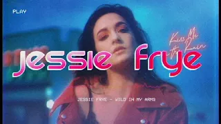 Jessie Frye - (Kiss Me in the Rain 2020) Wild in My Arms