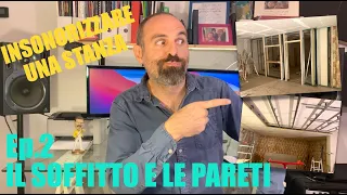 INSONORIZZARE UNA STANZA - "Ep.2 Il soffitto e le pareti" - Realizzare uno studio di registrazione